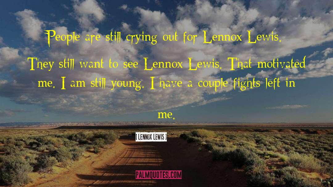 Lennox Lewis Quotes: People are still crying out