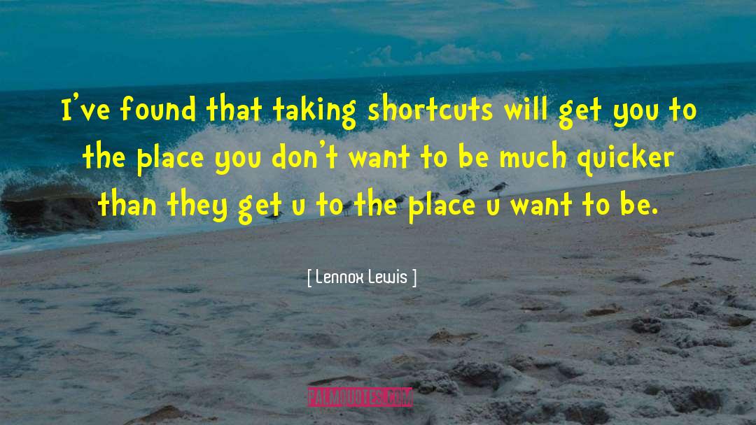 Lennox Lewis Quotes: I've found that taking shortcuts