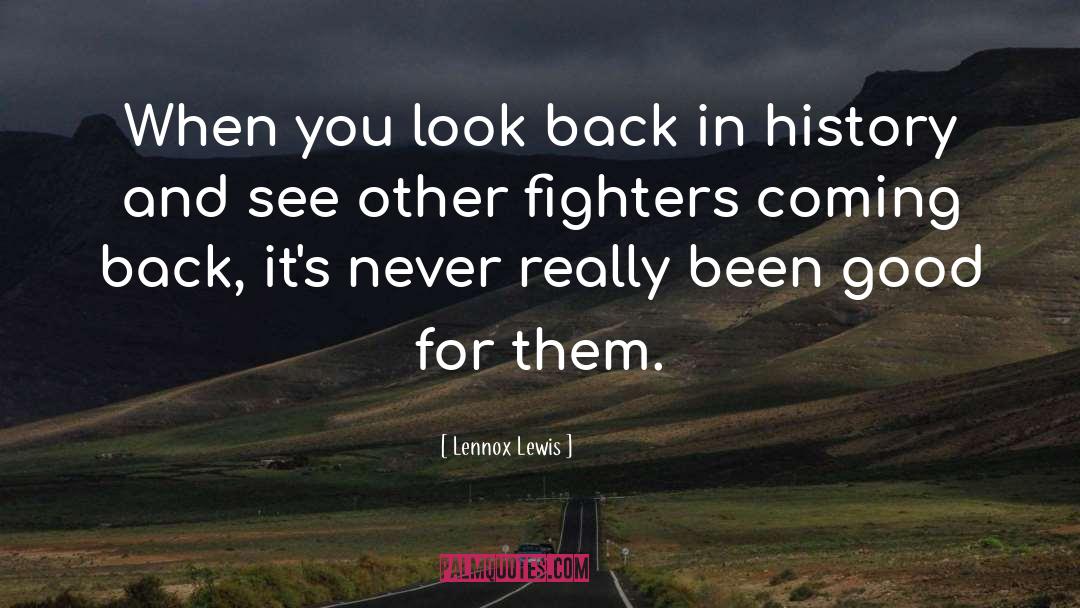 Lennox Lewis Quotes: When you look back in