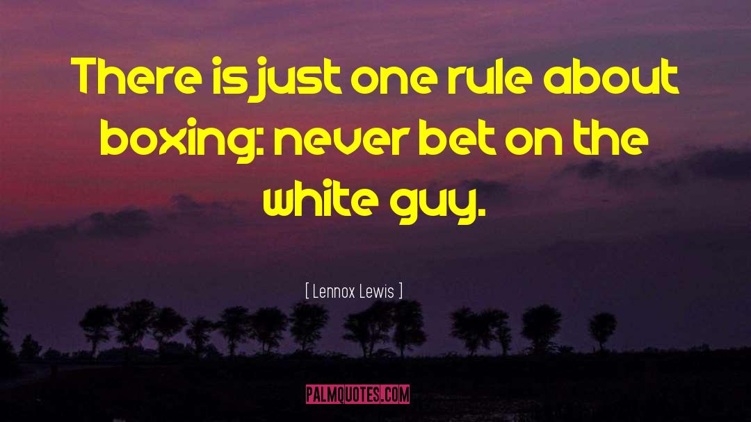 Lennox Lewis Quotes: There is just one rule