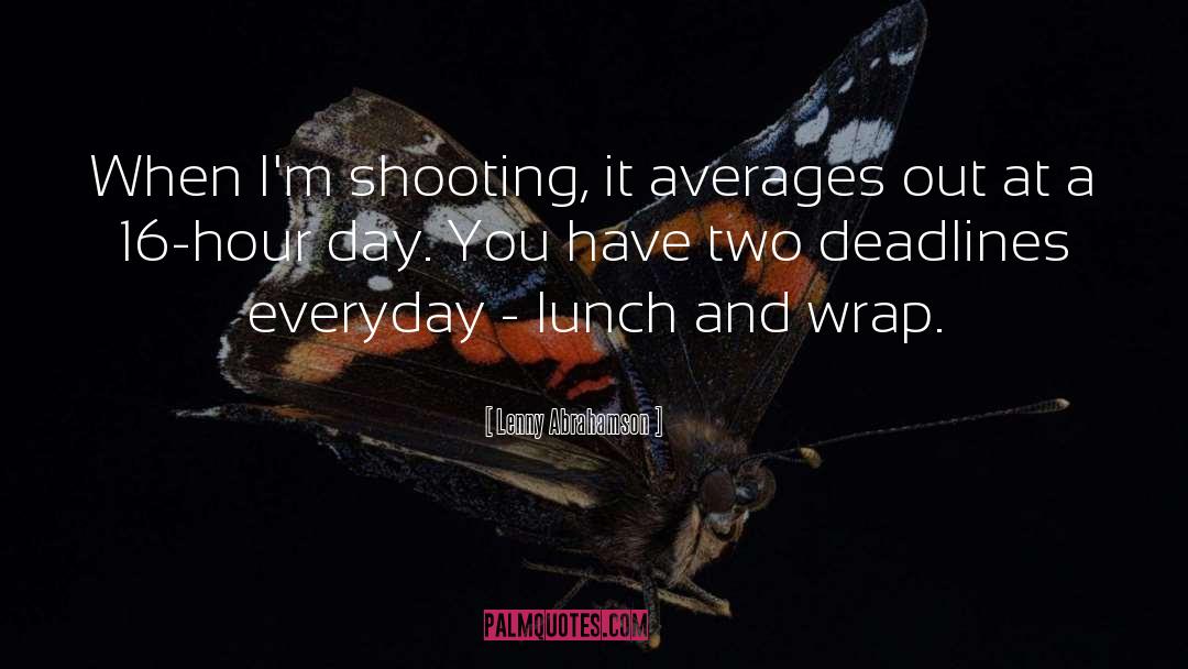 Lenny Abrahamson Quotes: When I'm shooting, it averages