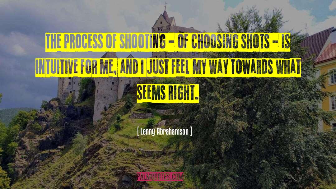 Lenny Abrahamson Quotes: The process of shooting -