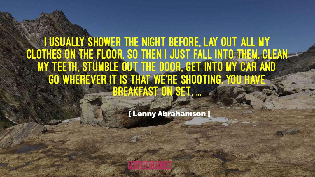 Lenny Abrahamson Quotes: I usually shower the night