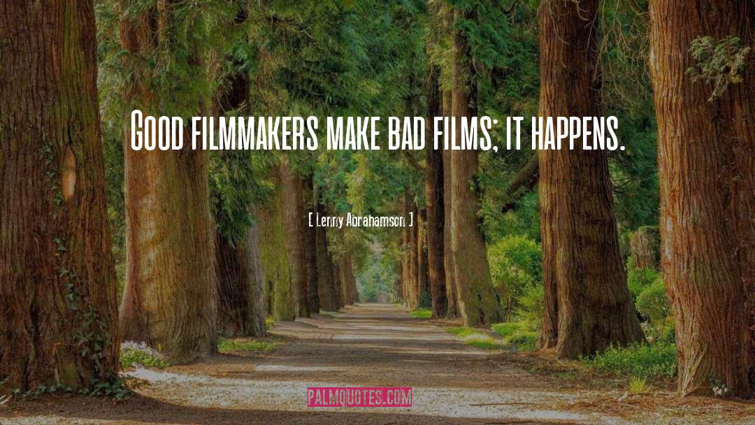 Lenny Abrahamson Quotes: Good filmmakers make bad films;