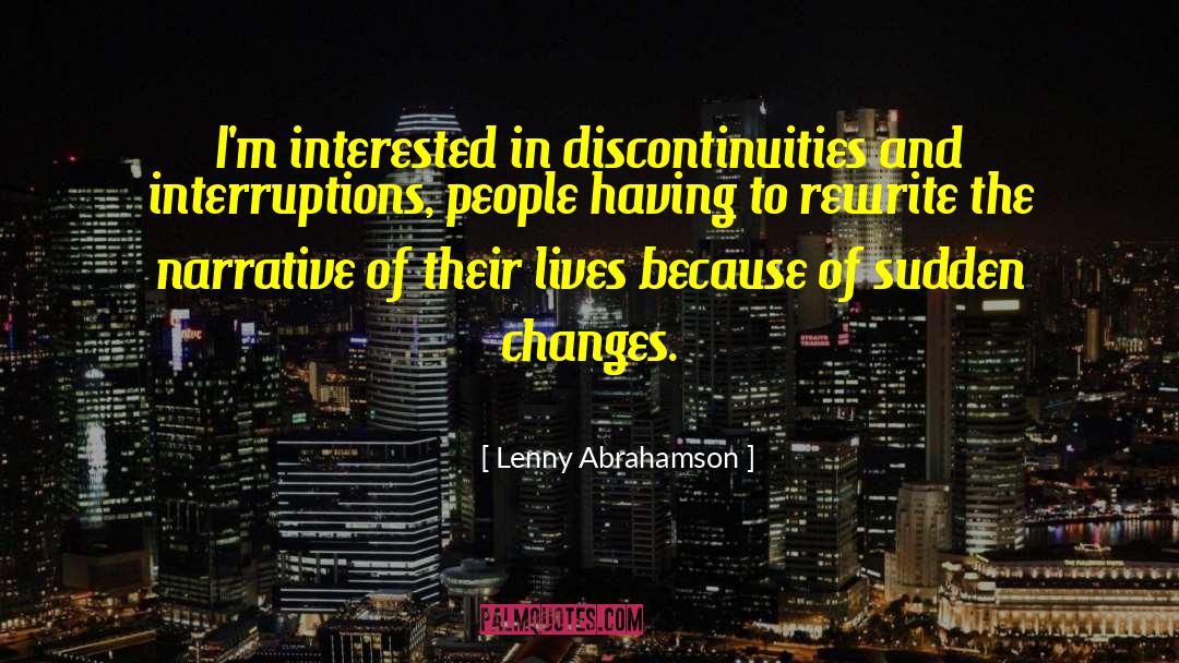 Lenny Abrahamson Quotes: I'm interested in discontinuities and