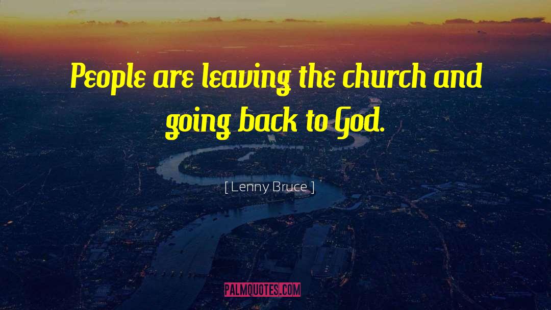Lenny Bruce Quotes: People are leaving the church