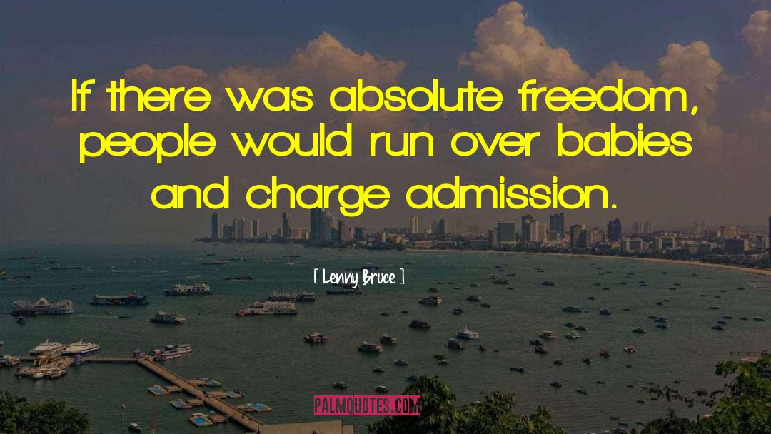 Lenny Bruce Quotes: If there was absolute freedom,