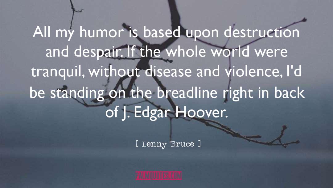 Lenny Bruce Quotes: All my humor is based