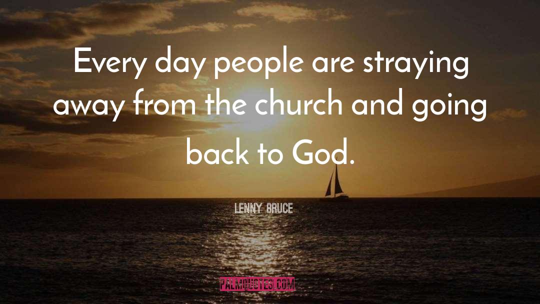 Lenny Bruce Quotes: Every day people are straying