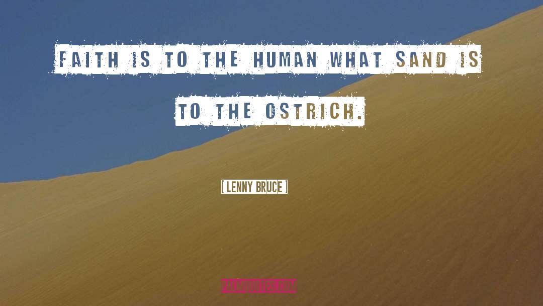 Lenny Bruce Quotes: Faith is to the human