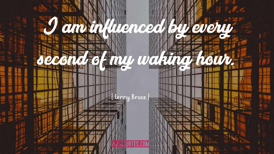 Lenny Bruce Quotes: I am influenced by every