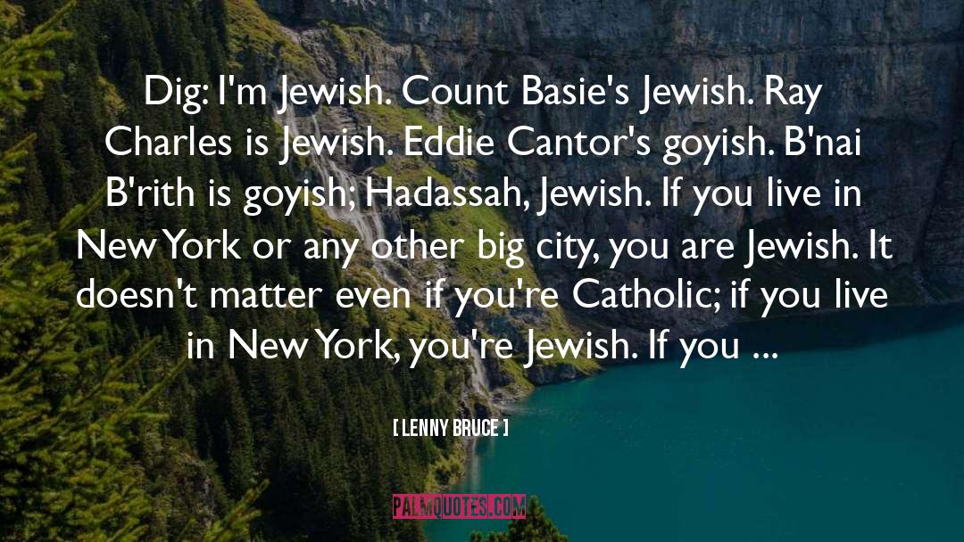 Lenny Bruce Quotes: Dig: I'm Jewish. Count Basie's