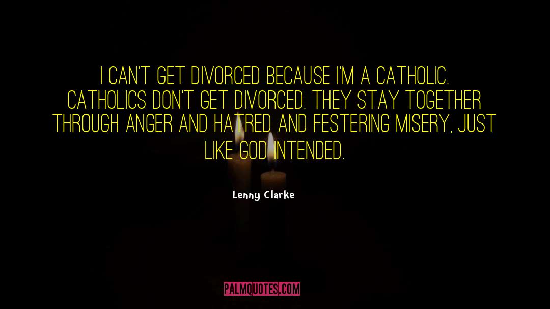 Lenny Clarke Quotes: I can't get divorced because