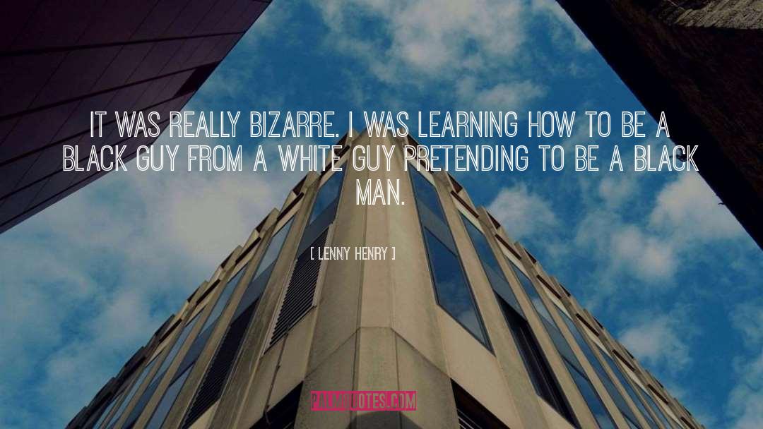 Lenny Henry Quotes: It was really bizarre. I