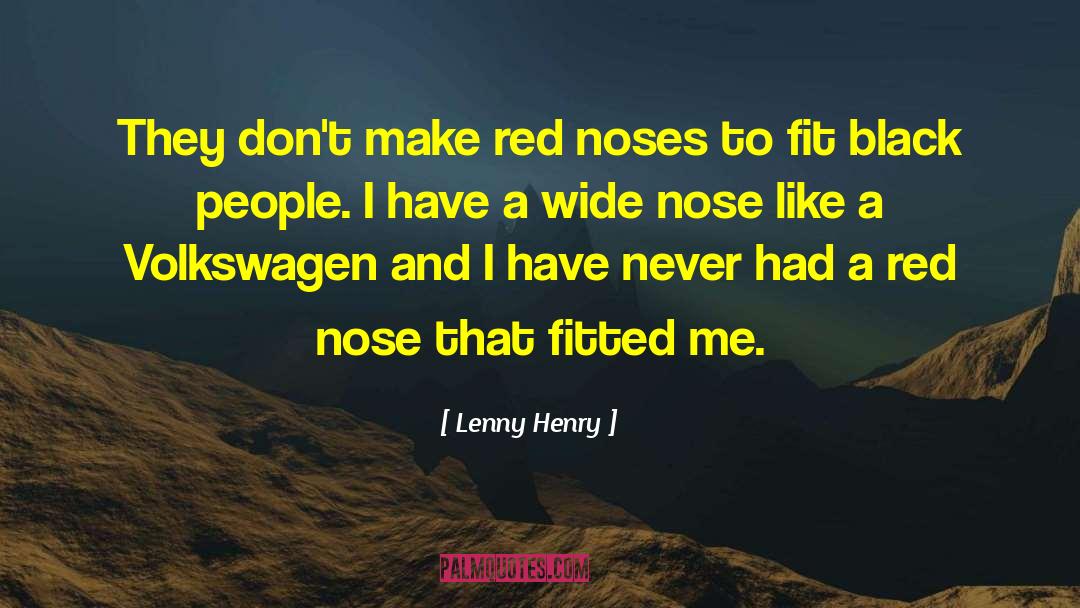 Lenny Henry Quotes: They don't make red noses