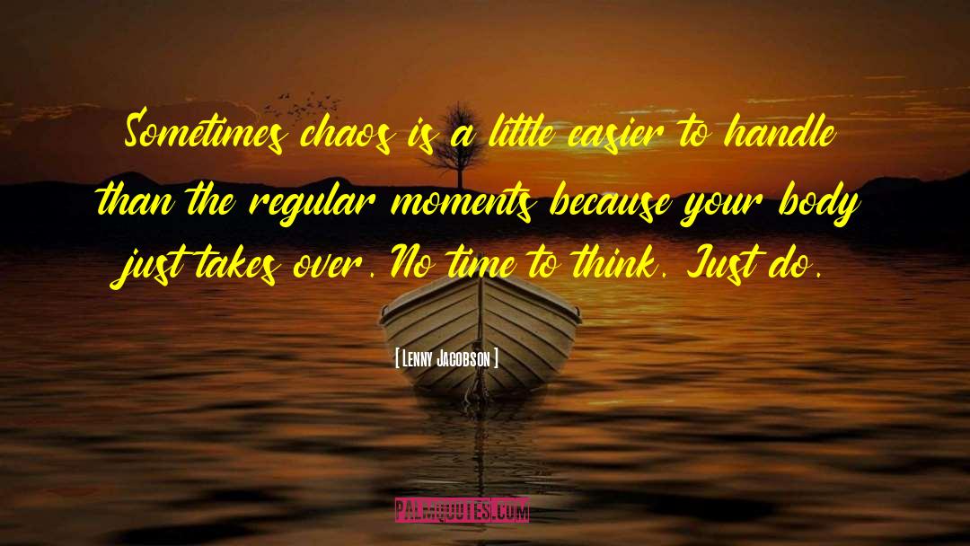 Lenny Jacobson Quotes: Sometimes chaos is a little