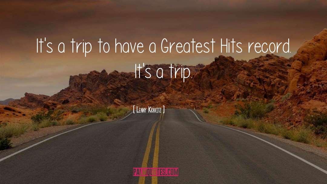 Lenny Kravitz Quotes: It's a trip to have