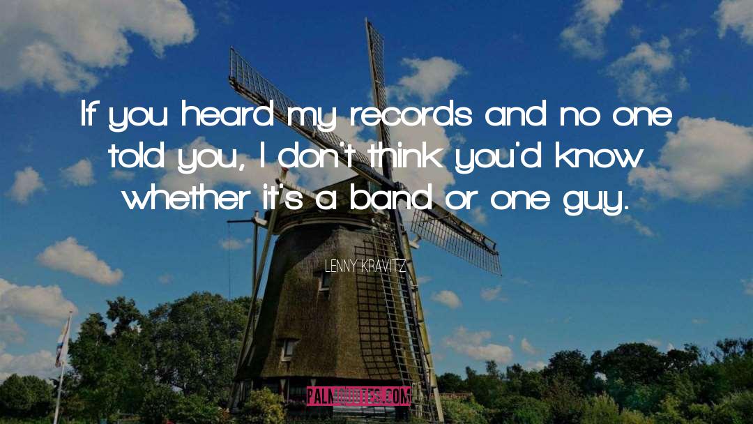 Lenny Kravitz Quotes: If you heard my records