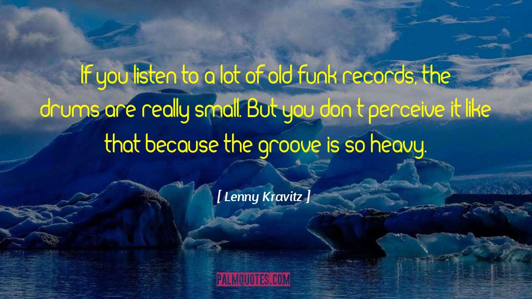 Lenny Kravitz Quotes: If you listen to a