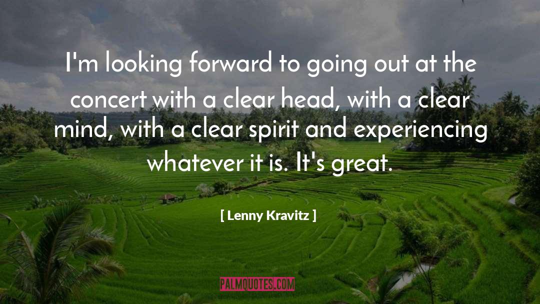 Lenny Kravitz Quotes: I'm looking forward to going