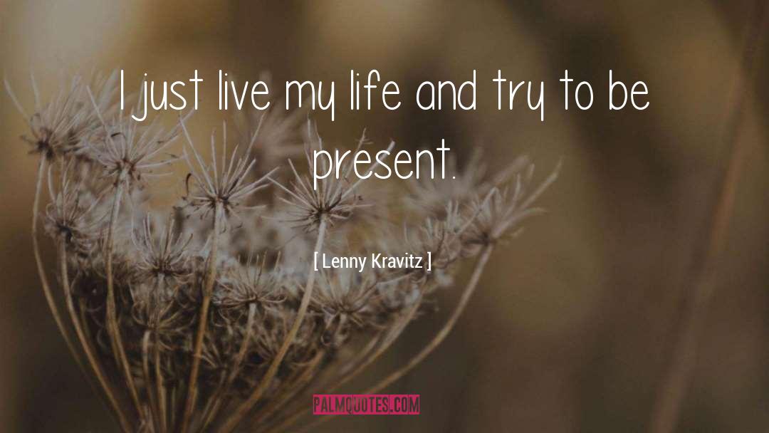Lenny Kravitz Quotes: I just live my life