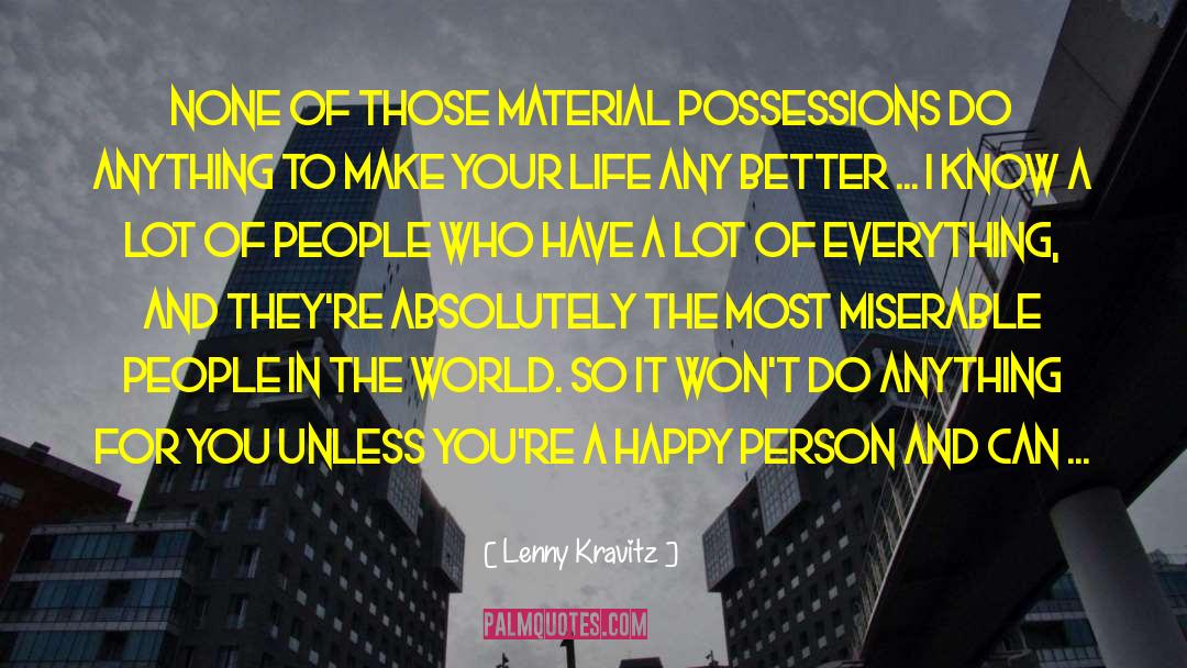 Lenny Kravitz Quotes: None of those material possessions