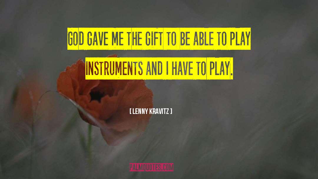 Lenny Kravitz Quotes: God gave me the gift