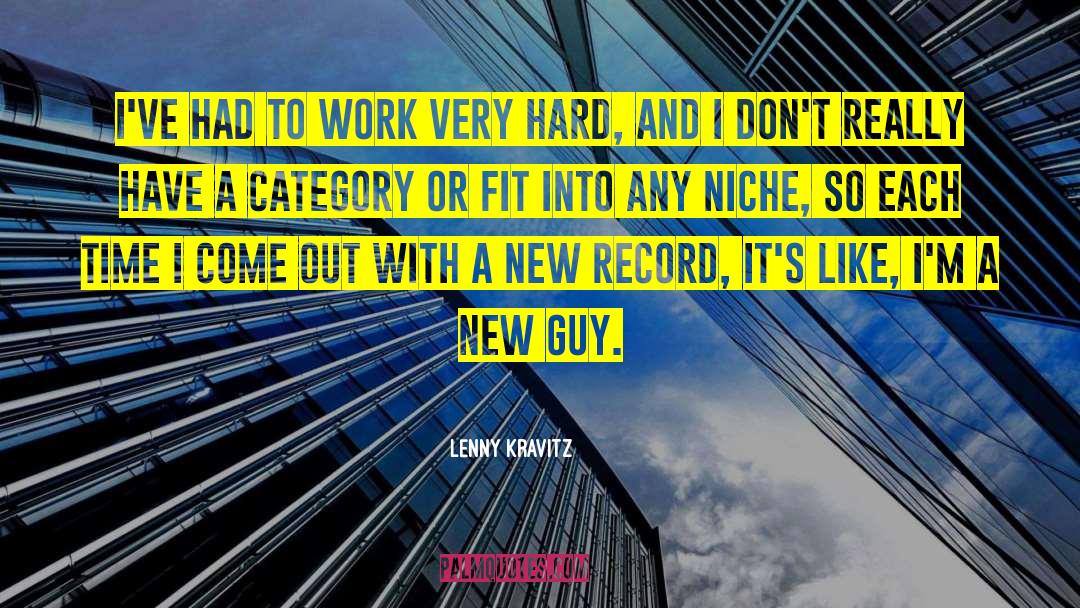 Lenny Kravitz Quotes: I've had to work very