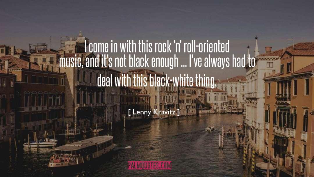 Lenny Kravitz Quotes: I come in with this