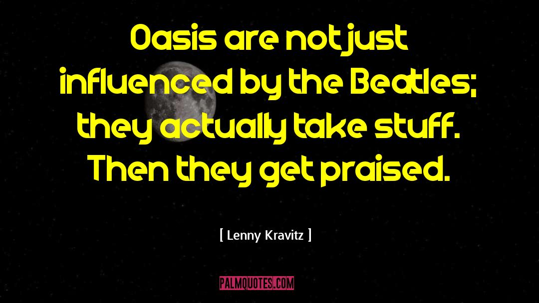 Lenny Kravitz Quotes: Oasis are not just influenced