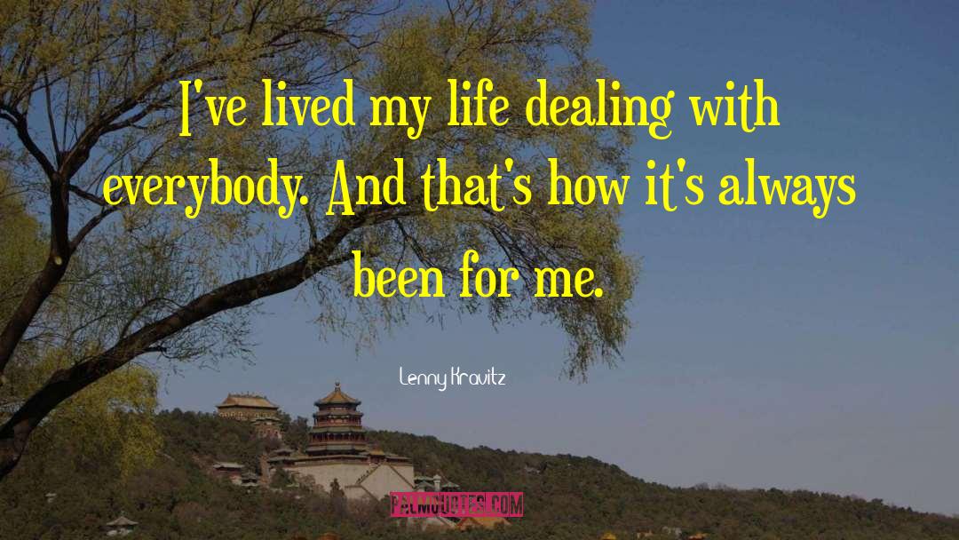 Lenny Kravitz Quotes: I've lived my life dealing