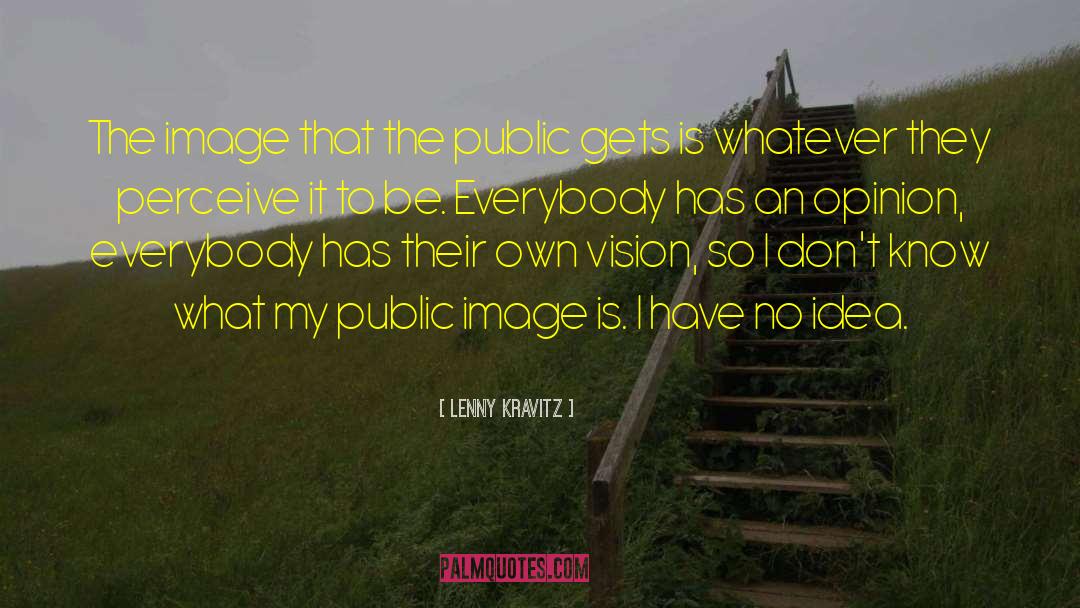 Lenny Kravitz Quotes: The image that the public