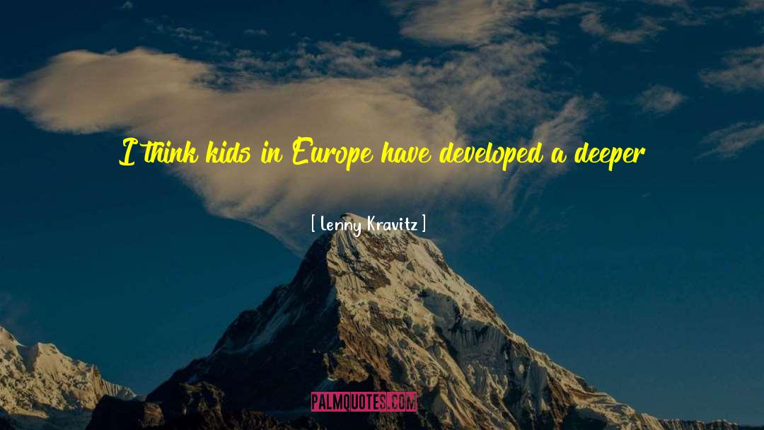 Lenny Kravitz Quotes: I think kids in Europe