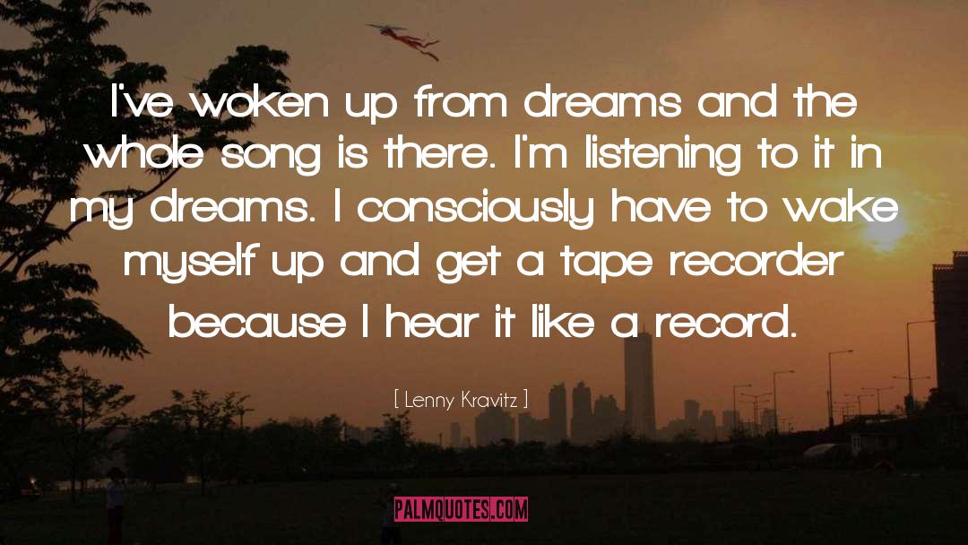 Lenny Kravitz Quotes: I've woken up from dreams