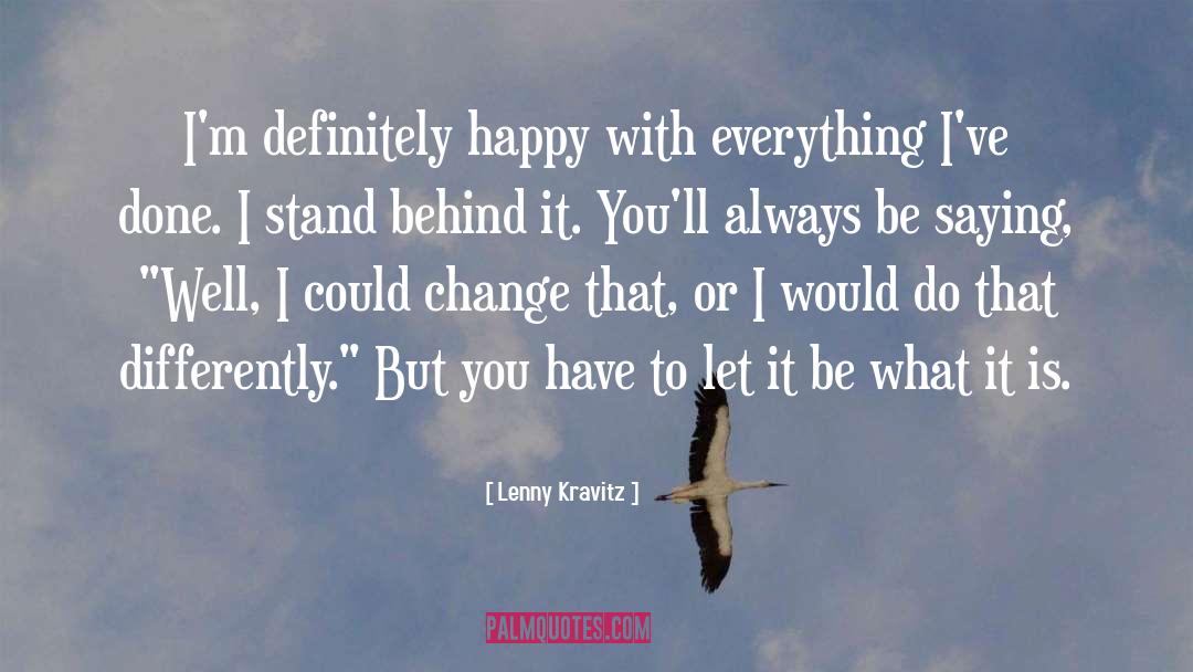 Lenny Kravitz Quotes: I'm definitely happy with everything