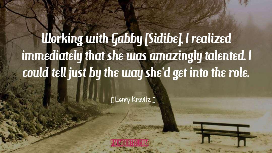 Lenny Kravitz Quotes: Working with Gabby [Sidibe], I