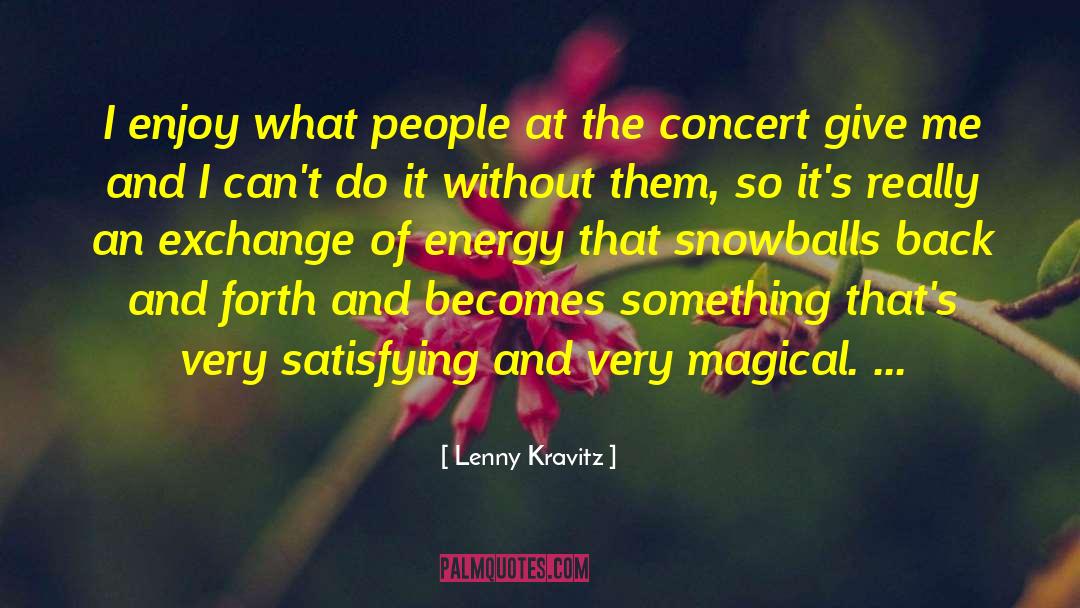 Lenny Kravitz Quotes: I enjoy what people at