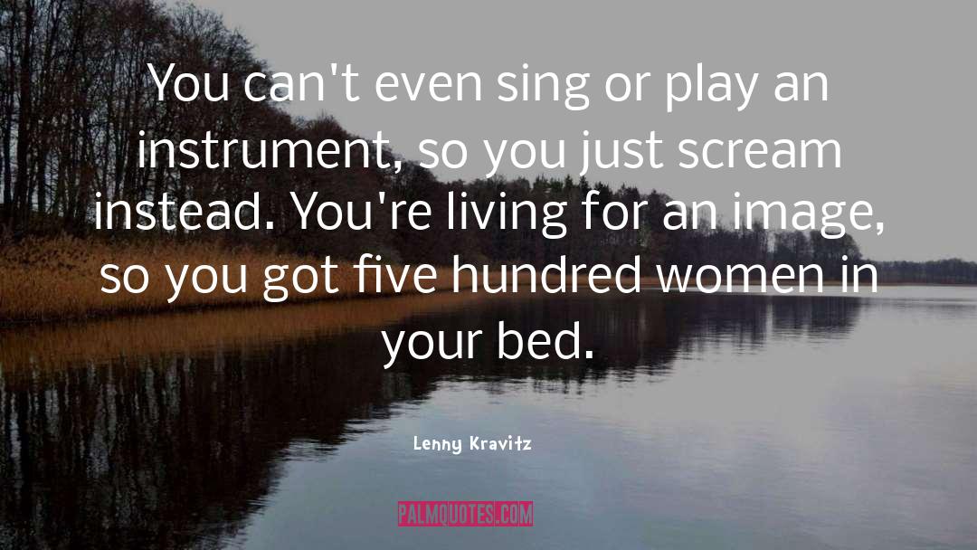 Lenny Kravitz Quotes: You can't even sing or