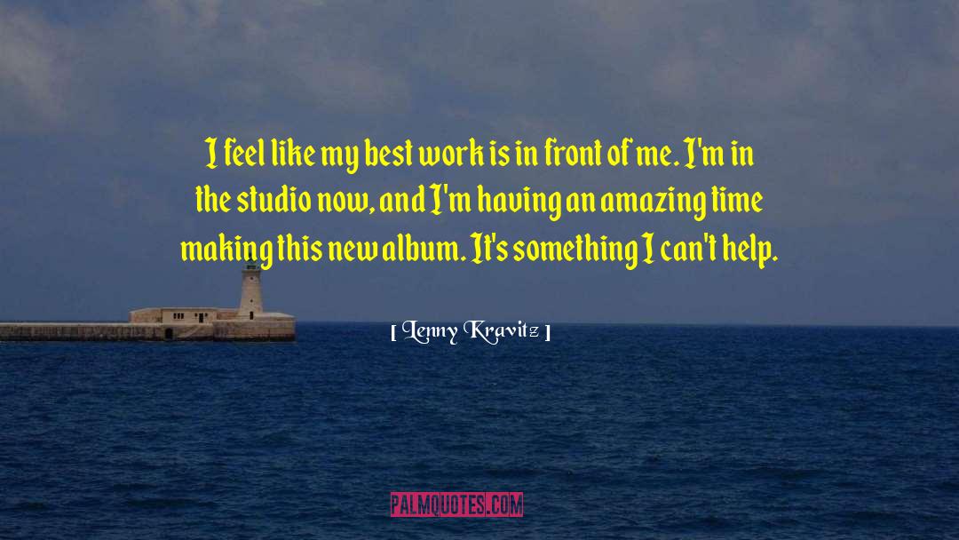 Lenny Kravitz Quotes: I feel like my best