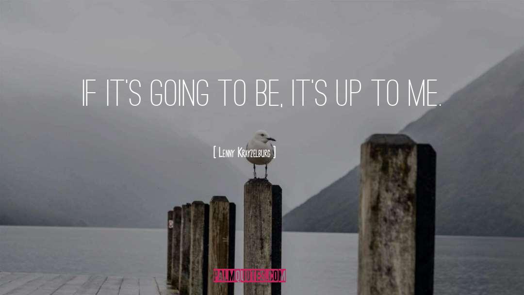 Lenny Krayzelburg Quotes: If it's going to be,