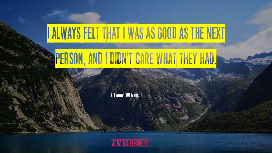 Lenny Wilkens Quotes: I always felt that I