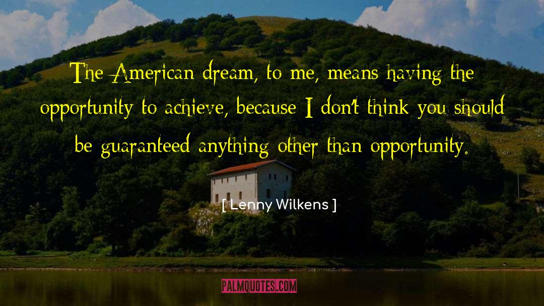 Lenny Wilkens Quotes: The American dream, to me,