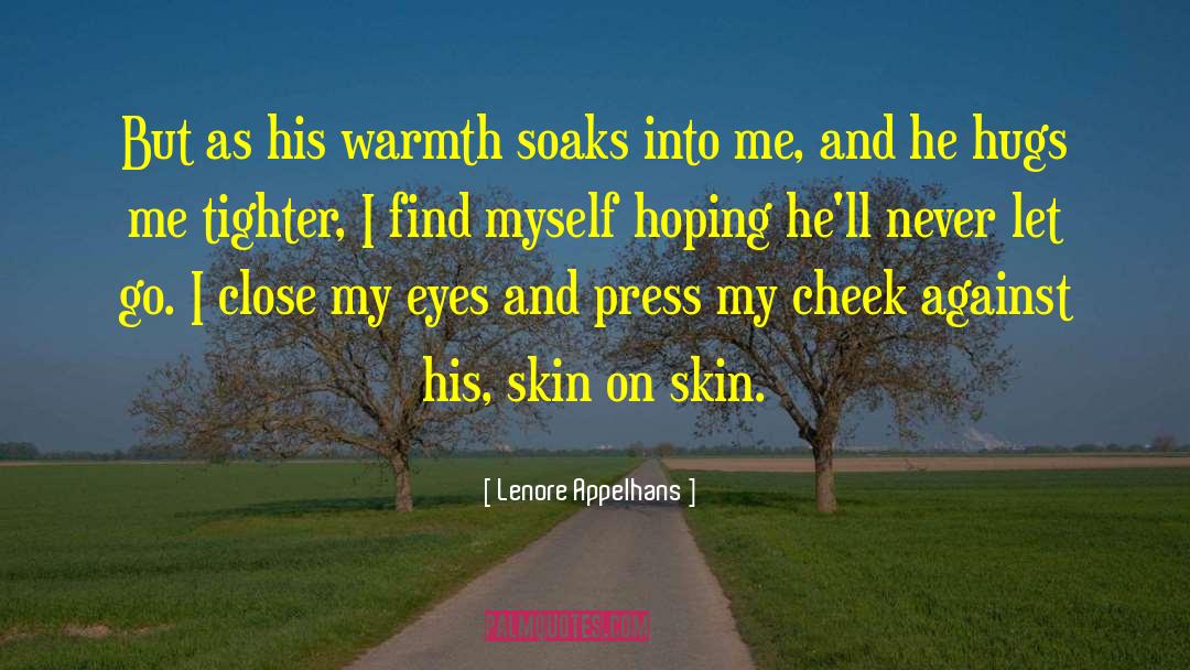 Lenore Appelhans Quotes: But as his warmth soaks