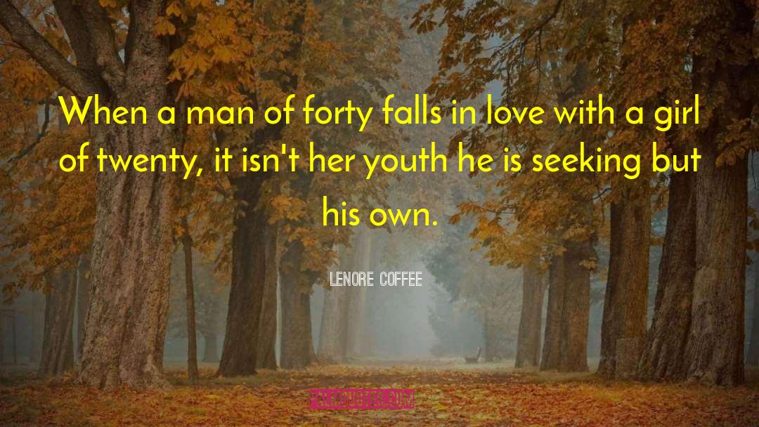 Lenore Coffee Quotes: When a man of forty
