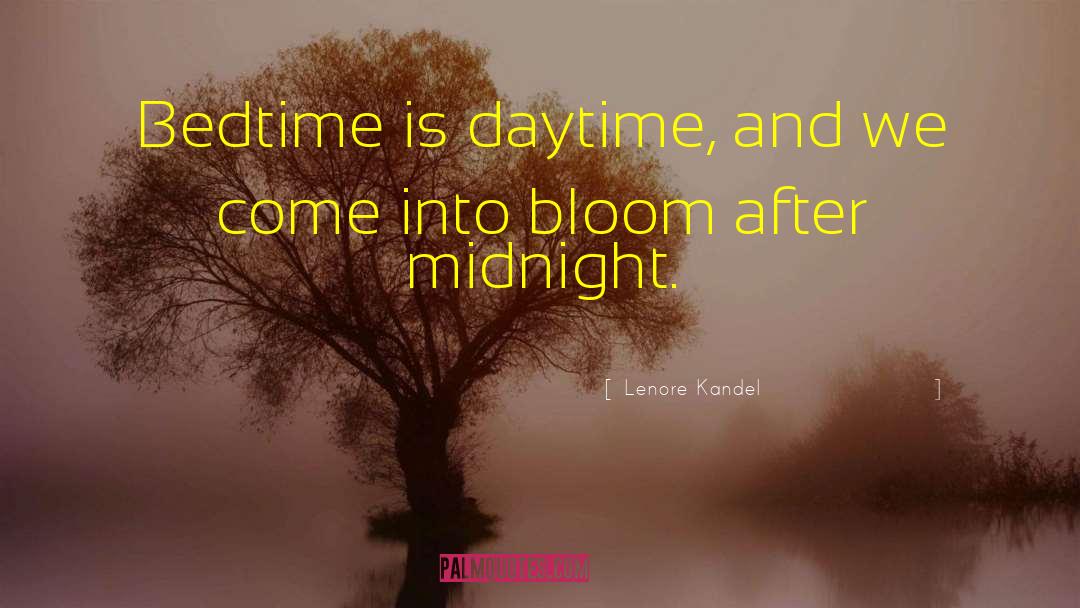 Lenore Kandel Quotes: Bedtime is daytime,<br /> and