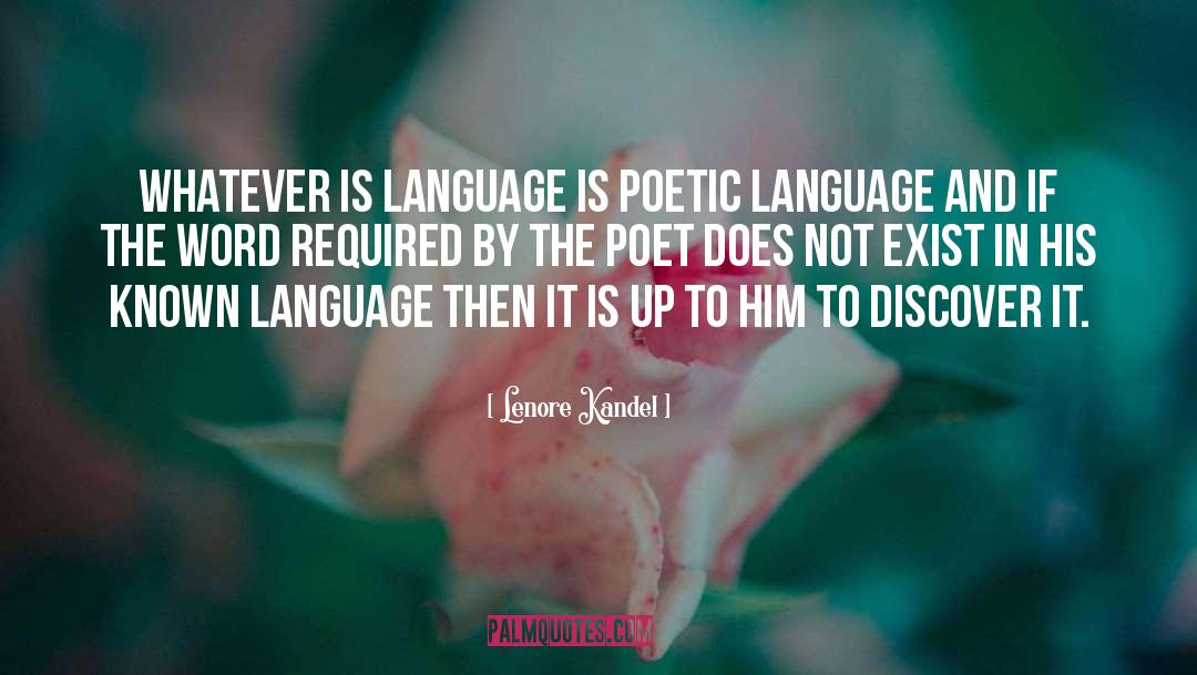 Lenore Kandel Quotes: Whatever is language is poetic