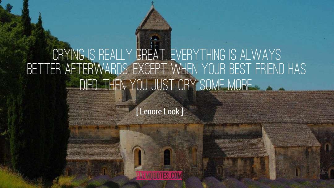 Lenore Look Quotes: Crying is really great. Everything