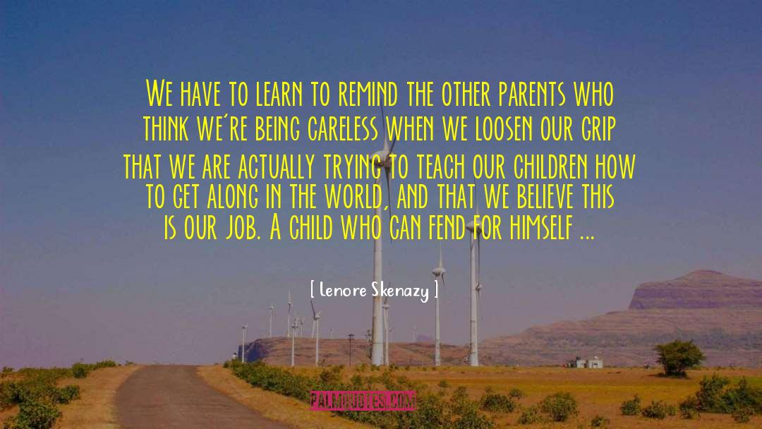 Lenore Skenazy Quotes: We have to learn to