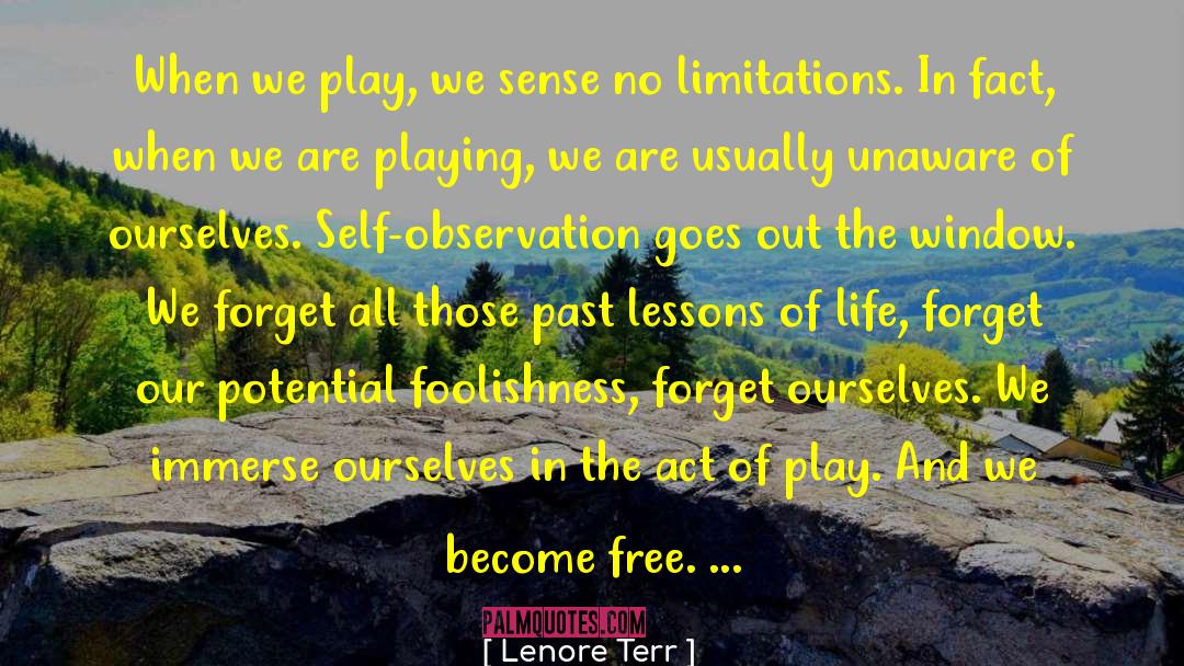 Lenore Terr Quotes: When we play, we sense