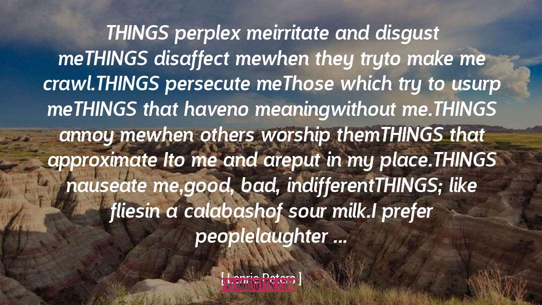 Lenrie Peters Quotes: THINGS perplex me<br />irritate and